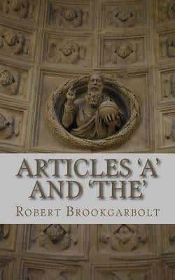 Articles 'A' and 'THE': A right-hand grammar guide to definite and indefinite articles of the English language by Brookgarbolt, Robert Victorian