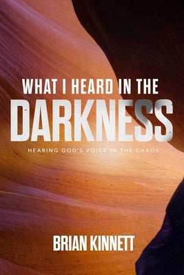 What I heard in the darkness by Kinnett, Brian