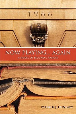 Now Playing... Again: A Novel of Second Chances by Dunlavy, Patrick J.