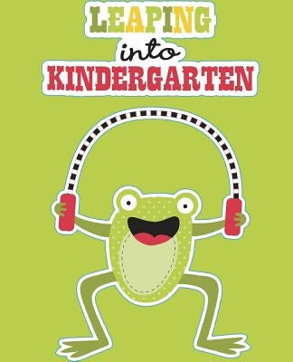 Leaping into Kindergarten: Kindergarten Workbook Age 4 - 6 Alphabet Workbook by Tijan, Lucy Lisie