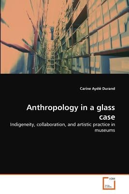 Anthropology in a glass case by Durand, Carine Ayélé