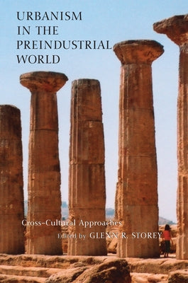 Urbanism in the Preindustrial World: Cross-Cultural Approaches by Storey, Glenn R.