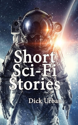 Short Sci-Fi Stories: Gift Edition by Urban, Dick