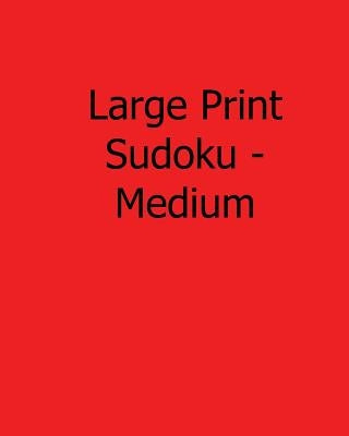 Large Print Sudoku - Medium: Fun, Large Print Sudoku Puzzles by Wright, Colin