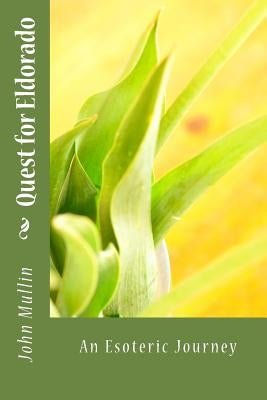 Quest for Eldorado: An Esoteric Journey by Mullin, John