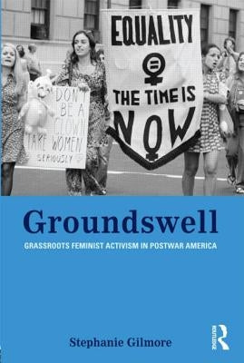 Groundswell: Grassroots Feminist Activism in Postwar America by Gilmore, Stephanie