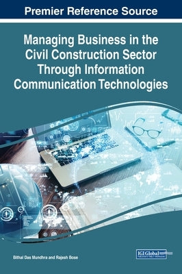 Managing Business in the Civil Construction Sector Through Information Communication Technologies by Mundhra, Bithal Das