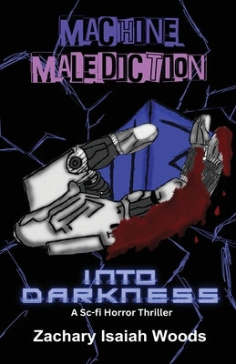 Machine Malediction: : Into Darkness by Woods, Zachary