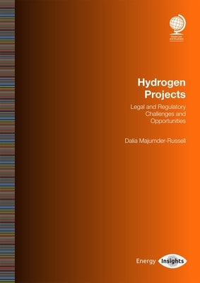 Hydrogen Projects: Legal and Regulatory Challenges and Opportunities by Majumder-Russell, Dalia