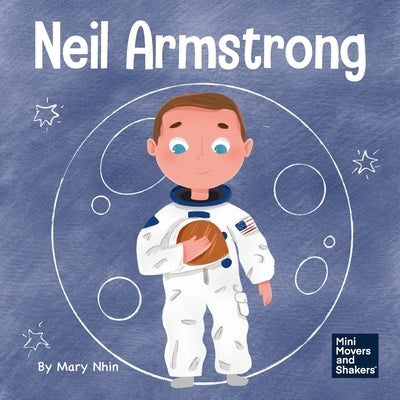 Neil Armstrong: A Children's Book About Taking a Giant Leap for Mankind by Nhin, Mary