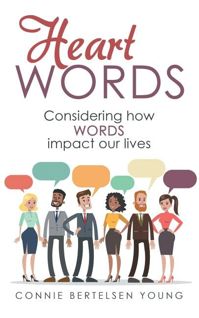 Heart Words: Considering How Words Impact Our Lives by Young, Connie Bertelsen