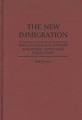 The New Immigration: Implications for Poverty and Public Assistance Utilization by Jensen, Leif