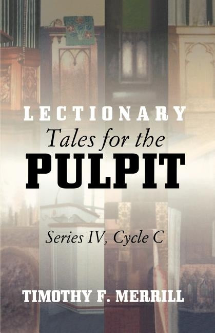 Lectionary Tales for the Pulpit, Series IV, Cycle C [With CDROM] by Merrill, Timothy F.