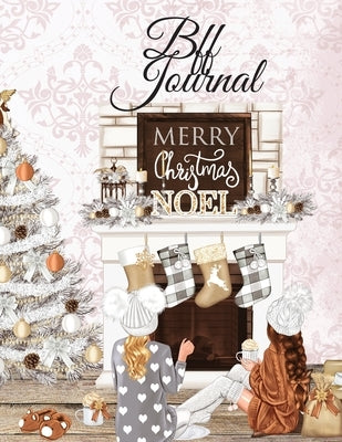 BFF Journal: But I Think I Love Christmas Most Of All...BFF Notebook Pages To Write In Shared Just Us Girls Memoires, Life Stories, Inspirational Mome by Joy, Christiana
