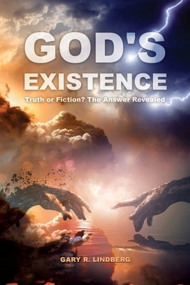 God's Existence: Truth or Fiction? The Answer Revealed by Lindberg, Gary R.