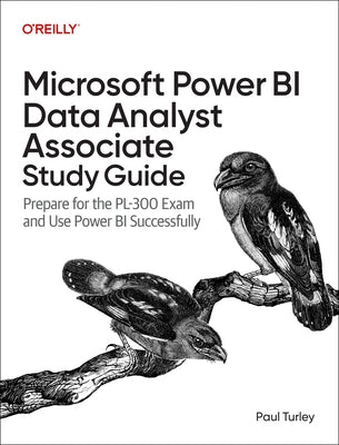 Microsoft Power Bi Data Analyst Associate Study Guide: Prepare for the Pl-300 Exam and Apply Best Practice Design by Turley, Paul