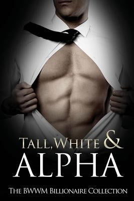 Tall, White & Alpha: The BWWM Billionaires Collection by Blue, Tasha