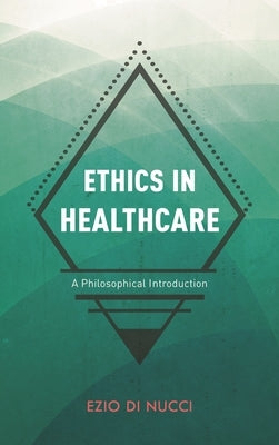 Ethics in Healthcare: A Philosophical Introduction by Di Nucci, Ezio