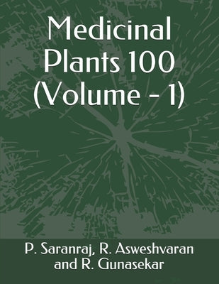 Medicinal Plants 100: Volume - 1 by Saranraj, P.