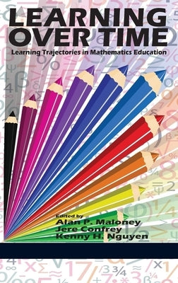 Learning Over Time: Learning Trajectories in Mathematics Education by Maloney, Alan P.