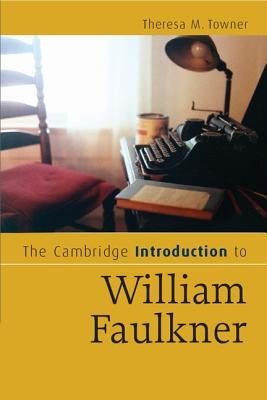 The Cambridge Introduction to William Faulkner by Towner, Theresa M.