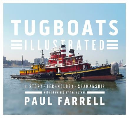 Tugboats Illustrated: History, Technology, Seamanship by Farrell, Paul