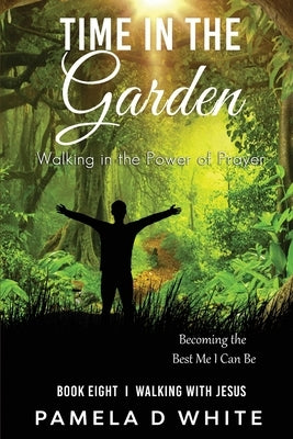 Time in the Garden by White, Pamela D.