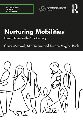 Nurturing Mobilities: Family Travel in the 21st Century by Maxwell, Claire