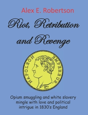 Riot, Retribution and Revenge by Robertson, Alex E.