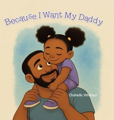 Because I Want My Daddy by Whitted, Chanelle