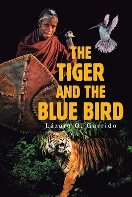 The Tiger and the Blue Bird by Garrido, Lázaro O.