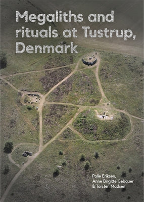 Megaliths and Rituals at Tustrup, Denmark by Eriksen, Palle