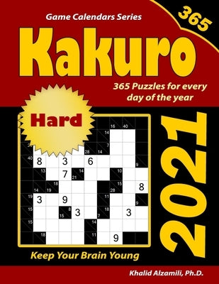 2021 Kakuro: 365 Hard Puzzles (10x10) for Every Day of the Year: Keep Your Brain Young by Alzamili, Khalid