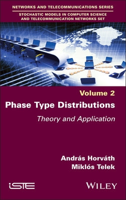 Phase Type Distributions: Theory and Application by Horv?th, Andr?s