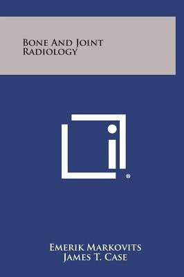 Bone And Joint Radiology by Markovits, Emerik