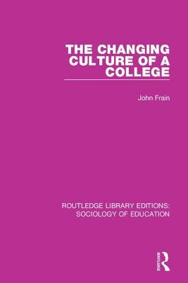 The Changing Culture of a College by Frain, John
