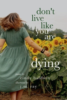 Don't Live Like You Are Dying by Baldwin, Cindy
