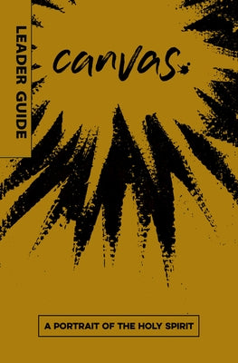Canvas: A Portrait of the Holy Spirit Leader Guide by deSilva, David A.
