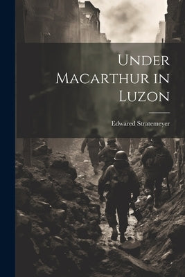 Under Macarthur in Luzon by Stratemeyer, Edwared