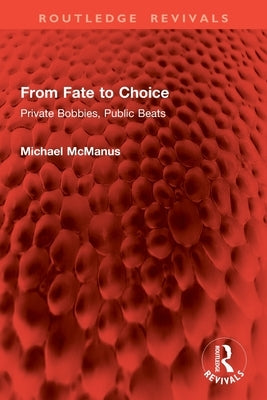 From Fate to Choice: Private Bobbies, Public Beats by McManus, Michael
