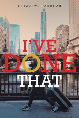 I've Done That by Johnson, Bryan W. W.