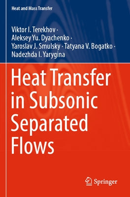 Heat Transfer in Subsonic Separated Flows by Terekhov, Viktor I.