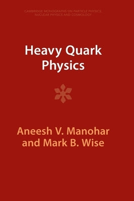 Heavy Quark Physics by Manohar, Aneesh V.