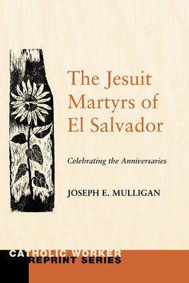 The Jesuit Martyrs of El Salvador: Celebrating the Anniversaries by Mulligan, Joseph E.