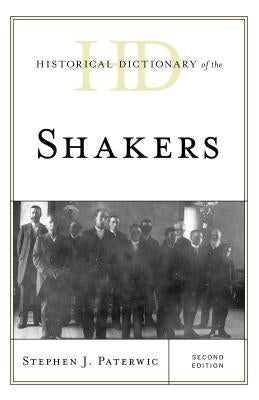 Historical Dictionary of the Shakers by Paterwic, Stephen J.