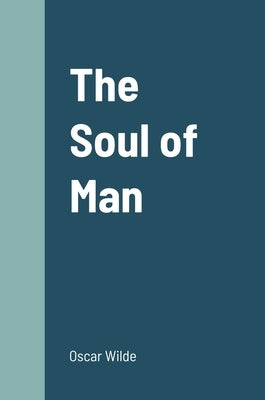 The Soul of Man by Wilde, Oscar