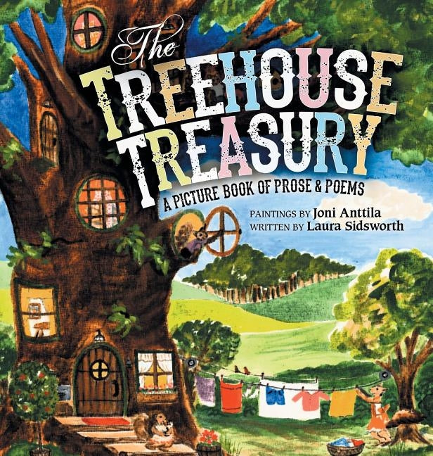 The Treehouse Treasury: A Picture Book of Prose & Poems by Sidsworth, Laura