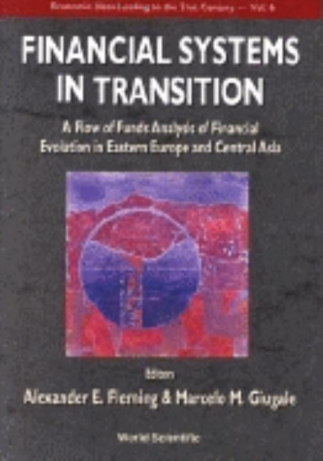 Financial Systems in Transition: A Flow of Analysis Study of Financial Evolution in Eastern Europe and Central Asia by Fleming, Alexander E.