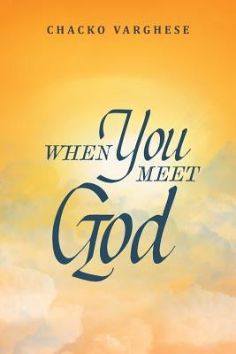 When You Meet God by Varghese, Chacko