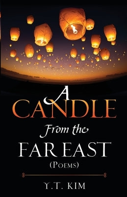 A Candle From the Far East: (Poems) by Kim, Y. T.